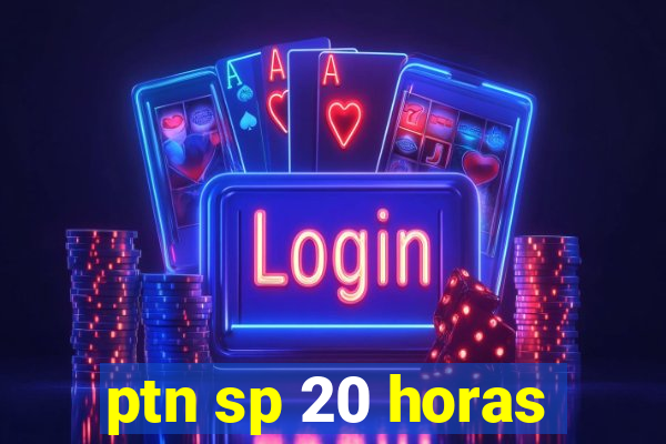 ptn sp 20 horas